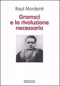 Gramsci e la rivoluzione necessaria Gramsci e la rivoluzione necessaria