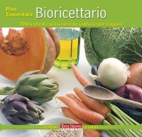 Bioricettario. 220 ricette di cucina naturale suddivise per stagione