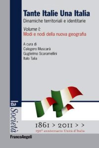 Tante Italie una Italia. Dinamiche territoriali e identitarie. Vol. 1: Modi e nodi della nuova geografia