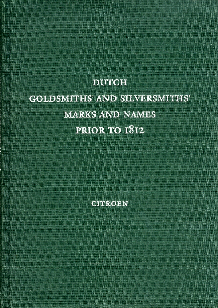 Dutch. Goldsmiths and Silversmiths Marks and Names Prior to 1812 Dutch. Goldsmiths and Silversmiths Marks and Names Prior to 1812