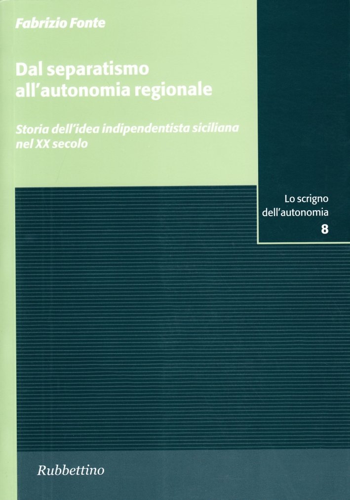 Dal separatismo all'autonomia regionale. Storia dell'idea indipendentista siciliana nel XX secolo Dal separatismo all'autonomia regionale. Storia dell'idea indipendentista siciliana nel XX secolo
