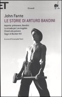 Le storie di Arturo Bandini: Aspetta primavera, Bandini-La strada per Los Angeles-Chiedi alla polvere-Sogni di Bunker Hill Le storie di Arturo Bandini: Aspetta primavera, Bandini-La strada per Los Angeles-Chiedi alla polvere-Sogni di Bunker Hill