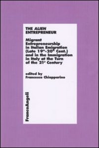 The alien entrepreneur. Migrant entrepreneurship in italian emigration (late 19th-20th cent.) and in the immigration in Italy at the turn of the 21st century The alien entrepreneur. Migrant entrepreneurship in italian emigration (late 19th-20th cent.) and in the immigration in Italy at the turn of the 21st century