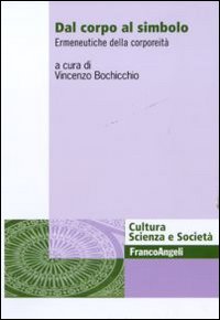 Dal corpo al simbolo. Ermeneutica della corporeità Dal corpo al simbolo. Ermeneutica della corporeitÃ