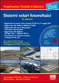 Sistemi Solari Fotovoltaici: Progettazione e Valutazione Economica in Conto Energia. Con CD-ROM Sistemi Solari Fotovoltaici: Progettazione e Valutazione Economica in Conto Energia. Con CD-ROM