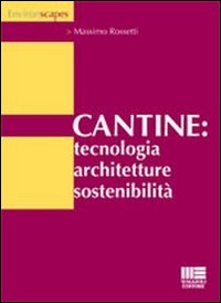 Cantine: Tecnologia, Architetture, Sostenibilità Cantine: Tecnologia, Architetture, Sostenibilità