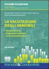 La valutazione degli immobili. Metodi e principi. Disposizioni normative. Valori immobiliari 2011 La valutazione degli immobili. Metodi e principi. Disposizioni normative. Valori immobiliari 2011