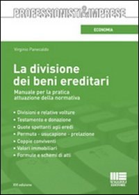 La Divisione dei Beni Ereditari. Manuale per la Pratica Attuazione della Normativa La Divisione dei Beni Ereditari. Manuale per la Pratica Attuazione della Normativa