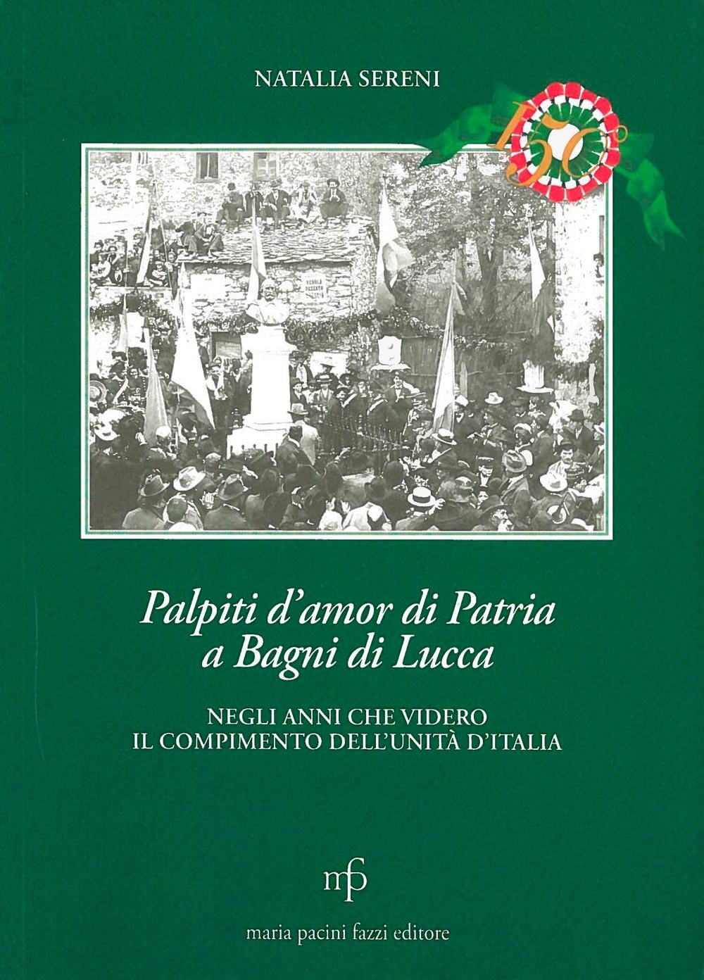 Palpiti d'amor di patria a Bagni di Lucca negli anni che videro il compimento dell'unità d'Italia Palpiti d'amor di patria a Bagni di Lucca negli anni che videro il compimento dell'unità d'Italia