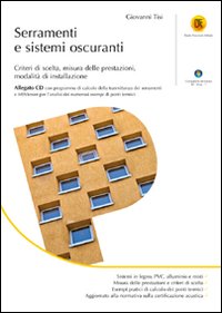 Serramenti e Sistemi Oscuranti. Criteri di Scelta, Misura delle Prestazioni, Modalità di Installazione. con CD-ROM Serramenti e Sistemi Oscuranti. Criteri di Scelta, Misura delle Prestazioni, Modalità di Installazione. con CD-ROM