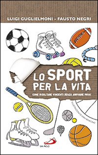 Lo sport per la vita. Come risultare vincenti senza arrivare primi Lo sport per la vita. Come risultare vincenti senza arrivare primi
