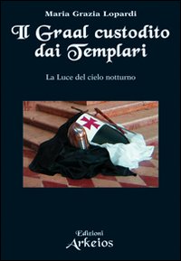 Il Graal custodito dai Templari. La luce del cielo notturno Il Graal custodito dai Templari. La luce del cielo notturno