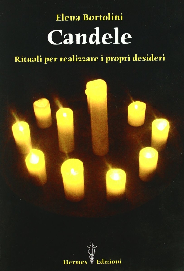 Candele. Rituali per realizzare i propri desideri Candele. Rituali per realizzare i propri desideri
