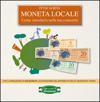Moneta locale. Come introdurla nella tua comunità Moneta locale. Come introdurla nella tua comunità
