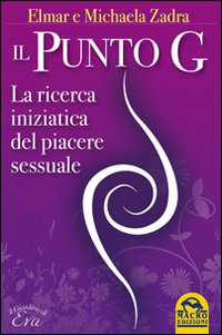 Il punto G. La ricerca iniziatica del piacere sessuale Il punto G. La ricerca iniziatica del piacere sessuale
