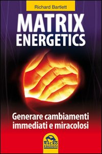 Matrix energetics. Generare cambiamenti immediati e miracolosi Matrix energetics. Generare cambiamenti immediati e miracolosi
