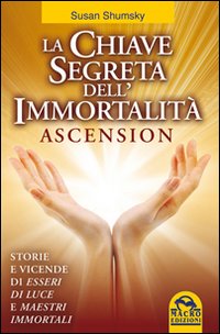 La chiave segreta dell'immortalità. Ascension La chiave segreta dell'immortalità. Ascension