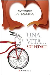 Una vita... sui pedali Una vita... sui pedali