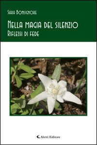 Nella magia del silenzio. Riflessi di fede Nella magia del silenzio. Riflessi di fede