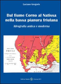 Dal fiume Corno al Natissa nella bassa pianura friulana Dal fiume Corno al Natissa nella bassa pianura friulana
