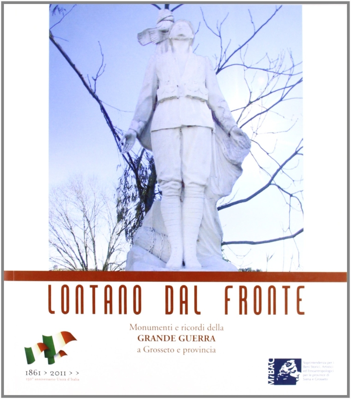 Lontano dal fronte. Monumenti e ricordi della grande guerra a Grosseto e provincia Lontano dal fronte. Monumenti e ricordi della grande guerra a Grosseto e provincia