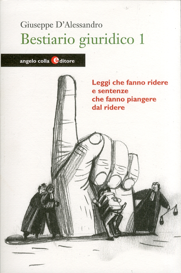 Bestiario Giuridico. Vol. 1. Leggi che Fanno Ridere e Sentenze che Fanno Piangere dal Ridere Bestiario Giuridico. Vol. 1. Leggi che Fanno Ridere e Sentenze che Fanno Piangere dal Ridere