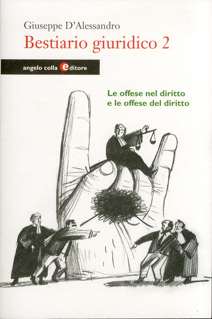 Bestiario giuridico. Vol. 2: Le offese nel diritto e le offese del diritto, con il catalogo degli insulti che portano gli italiani in tribunale Bestiario giuridico. Vol. 2: Le offese nel diritto e le offese del diritto, con il catalogo degli insulti che portano gli italiani in tribunale