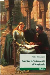 Brucker e l'astrolabio di Abelardo Brucker e l'astrolabio di Abelardo