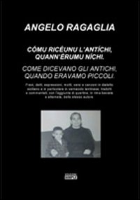 Comu riceunu l'antichi, quann'eremu nichiCome dicevano gli antichi, quando eravamo piccoli. Ediz. italiana e siciliana Comu riceunu l'antichi, quann'eremu nichiCome dicevano gli antichi, quando eravamo piccoli. Ediz. italiana e siciliana
