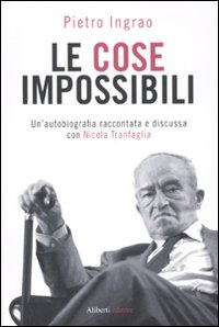 Le cose impossibili. Un'autobiografia raccontata e discussa con Nicola Tranfaglia Le cose impossibili. Un'autobiografia raccontata e discussa con Nicola Tranfaglia