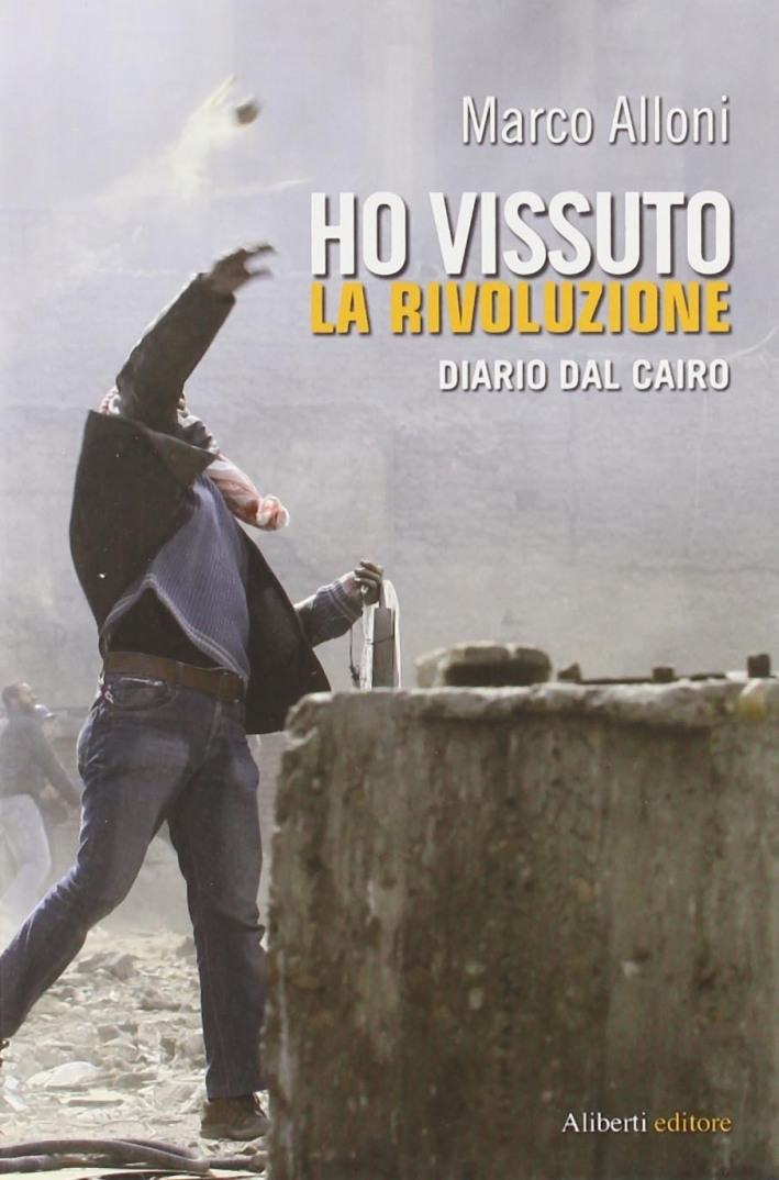 Ho vissuto la rivoluzione. Diario dal Cairo Ho vissuto la rivoluzione. Diario dal Cairo