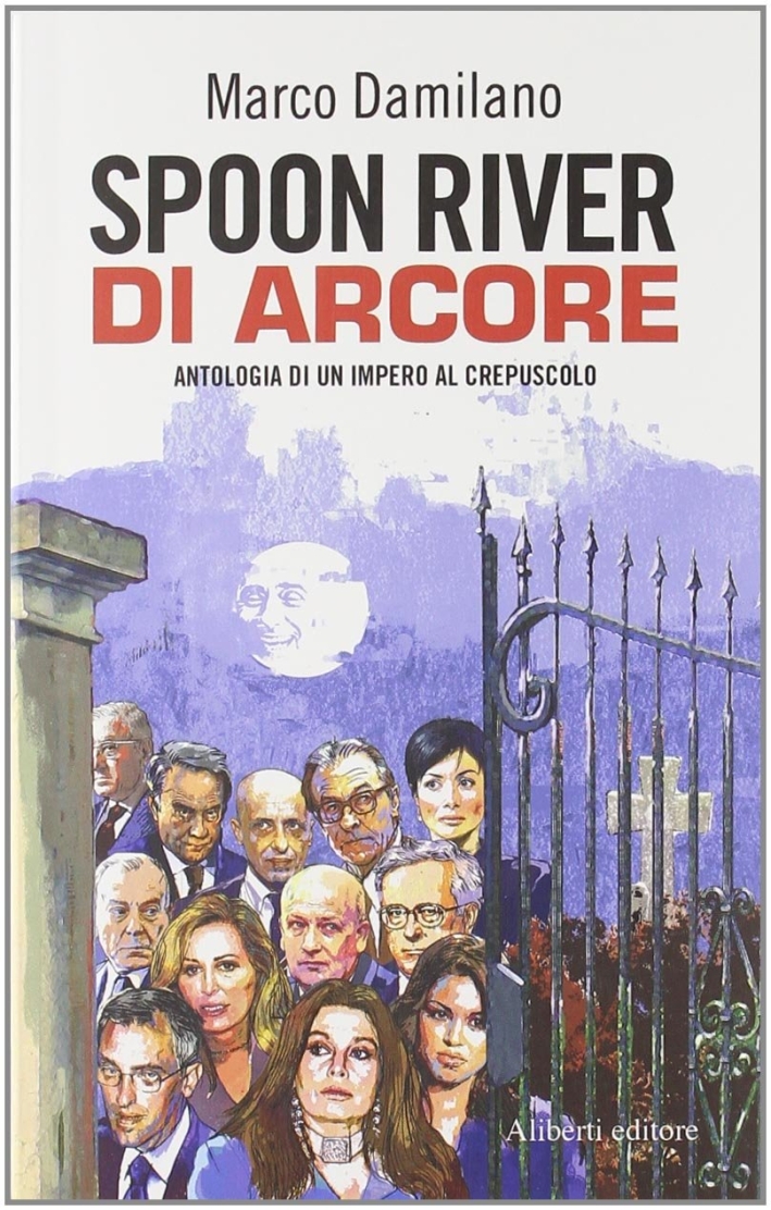 Spoon River di Arcore. Antologia di un impero al crepuscolo Spoon River di Arcore. Antologia di un impero al crepuscolo
