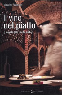 Il vino nel piatto. Il segreto delle ricette migliori Il vino nel piatto. Il segreto delle ricette migliori