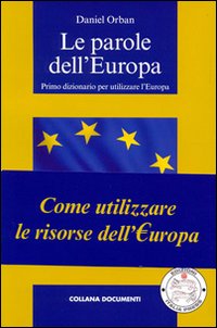 Le parole dell'Europa. Primo dizionario per utilizzare l'Europa Le parole dell'Europa. Primo dizionario per utilizzare l'Europa