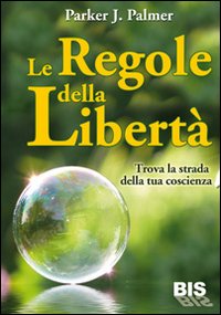 Le regole della libertà. Trova la strada della tua coscienza Le regole della libertà. Trova la strada della tua coscienza