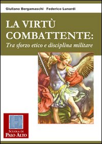 La virtù combattente. Tra sforzo etico e disciplina militare La virtù combattente. Tra sforzo etico e disciplina militare