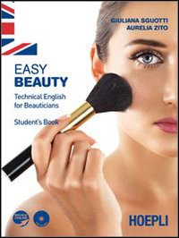 Easy beauty. Technical English for beauticians. Student's book. Per gli Ist. professionali per l'industria e l'artigianato Easy beauty. Technical English for beauticians. Student's book. Per gli Ist. professionali per l'industria e l'artigianato