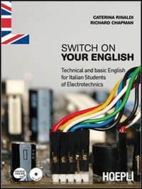 Switch on your English. Technical and basic English for Italian students of electrotechnics Switch on your English. Technical and basic English for Italian students of electrotechnics