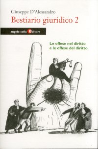 Bestiario giuridico. Vol. 2: Le offese nel diritto e le offese del diritto