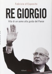 Re Giorgio. Vita di un Uomo alla Guida di un Paese