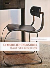 Le Mobilier Industriel. Quand L'Utile Devient Style