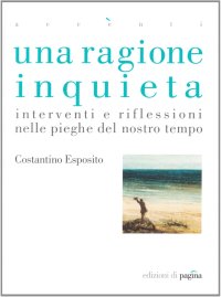 Una ragione inquieta. Interventi e riflessioni nelle pieghe del nostro tempo
