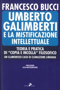 Umberto Galimberti e la Mistificazione Intellettuale. Teorie e Pratiche di "Taglia e Incolla" Filosofico. Un Clamoroso Caso di Clonazione Libraria