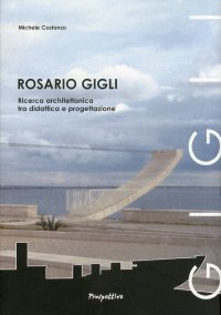 Rosario Gigli. Ricerca architettonica tra didattica e progettazione