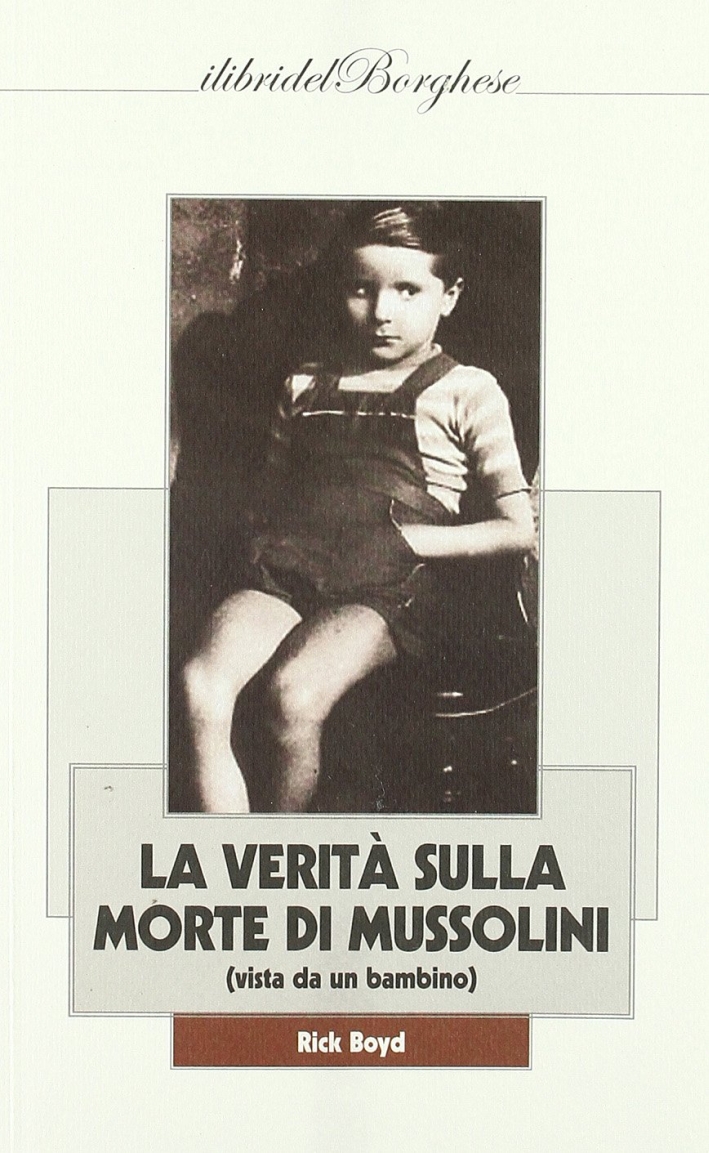 Gli occhi della verità sulla morte di Mussolini (vista da un bambino) Gli occhi della verità sulla morte di Mussolini (vista da un bambino)