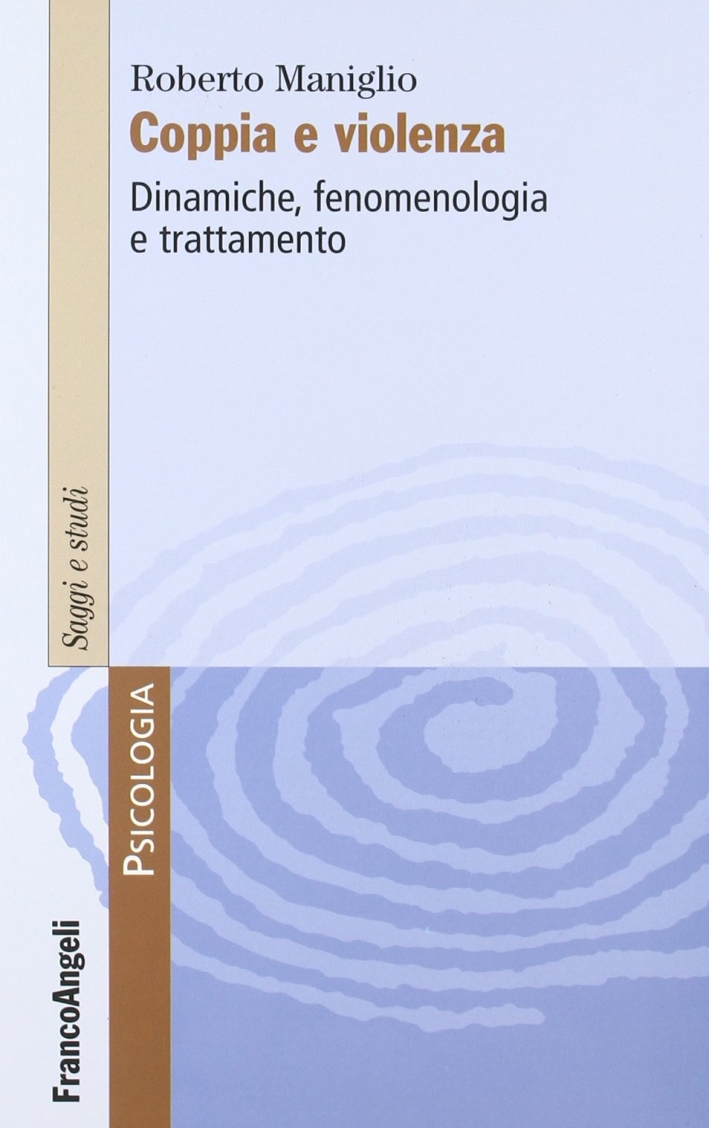Coppia e violenza. Dinamiche, fenomenologia e trattamento Coppia e violenza. Dinamiche, fenomenologia e trattamento