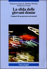 La sfida delle giovani donne. I numeri di un percorso ad ostacoli La sfida delle giovani donne. I numeri di un percorso ad ostacoli