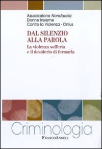 Dal silenzio alla parola. La violenza sofferta e il desiderio di fermarla Dal silenzio alla parola. La violenza sofferta e il desiderio di fermarla