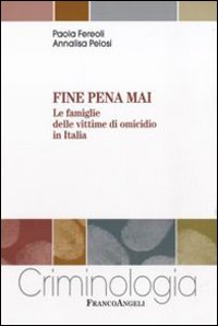 Fine pena mai. Le famiglie delle vittime di omicidio in Italia Fine pena mai. Le famiglie delle vittime di omicidio in Italia