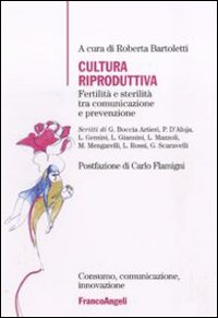 Cultura riproduttiva. Fertilità e sterilità tra comunicazione e prevenzione Cultura riproduttiva. Fertilità e sterilità tra comunicazione e prevenzione